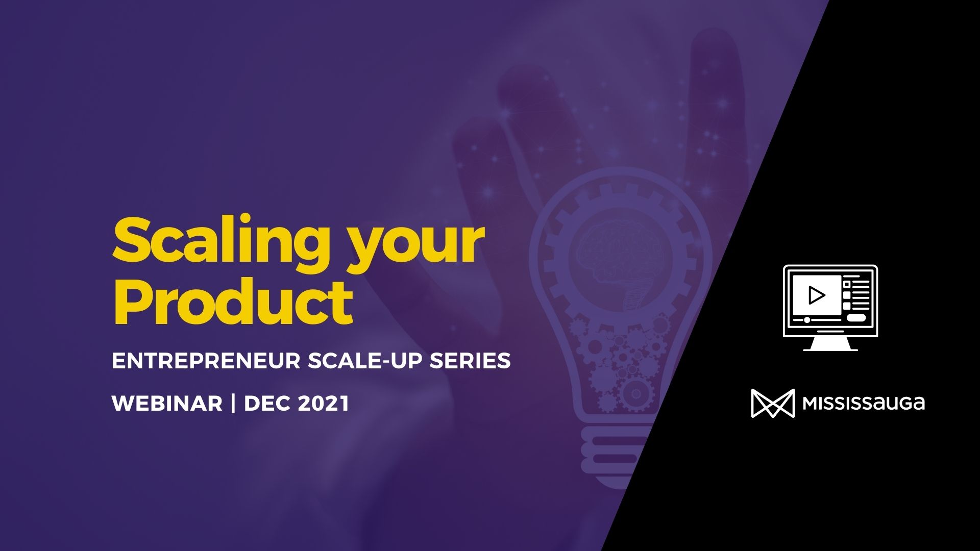 Scale-Up Scaling Your Product – Webinar 12/2/21 - IDEA Mississauga