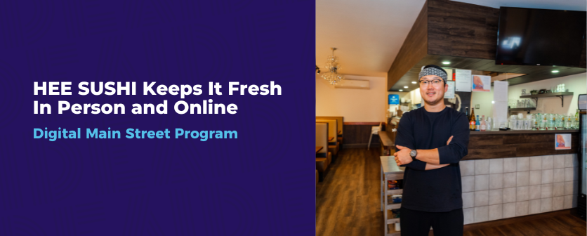 You are currently viewing HEE SUSHI Keeps It Fresh In Person and Online-Digital Main Street Program
